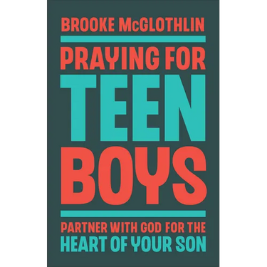 Praying for Teen Boys: Partner with God for the Heart of Your Son