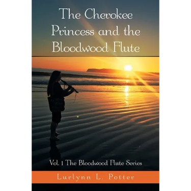 The Cherokee Princess and the Bloodwood Flute: Vol. 1 the Bloodwood Flute Series