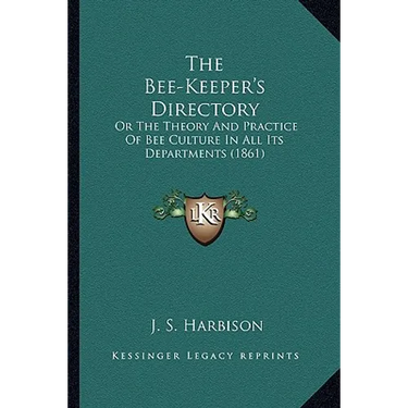 The Bee-Keeper's Directory: Or The Theory And Practice Of Bee Culture In All Its Departments (1861)