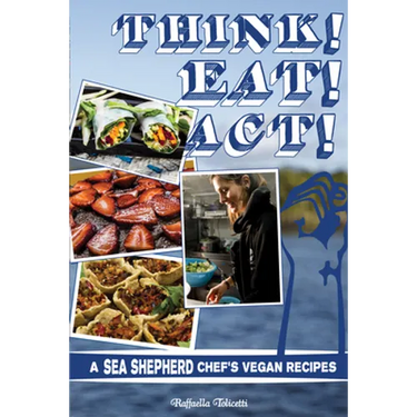 Think! Eat! Act!: A Sea Shepherd Chef's Vegan Recipes