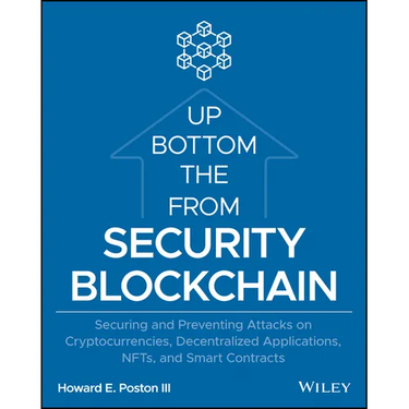 Blockchain Security from the Bottom Up: Securing and Preventing Attacks on Cryptocurrencies, Decentralized Applications, Nfts, and Smart Contracts