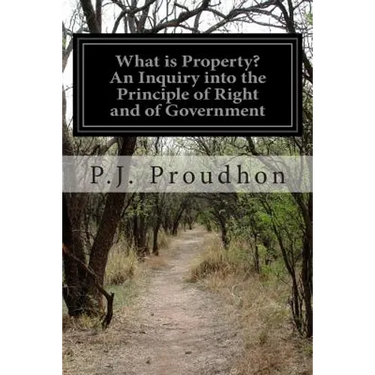 What is Property? An Inquiry into the Principle of Right and of Government