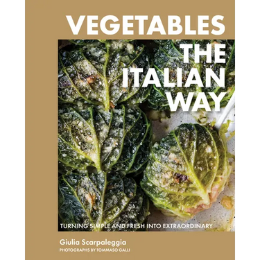 Vegetables the Italian Way: Turning Simple and Fresh Into Extraordinary
