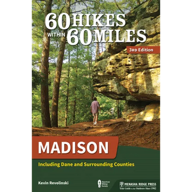60 Hikes Within 60 Miles: Madison: Including Dane and Surrounding Counties