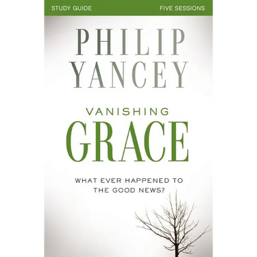 Vanishing Grace Bible Study Guide: Whatever Happened to the Good News?