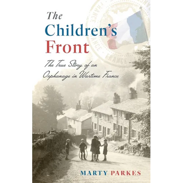 The Children's Front: The Story of an Orphanage in Wartime France