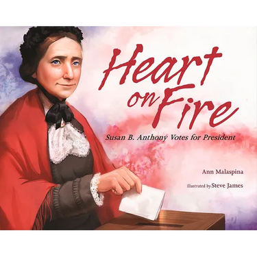 Heart on Fire: Susan B. Anthony Votes for President