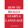 How to Really Learn a Language