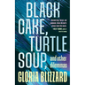 Black Cake, Turtle Soup, and Other Dilemmas: Essays