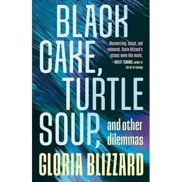 Black Cake, Turtle Soup, and Other Dilemmas: Essays