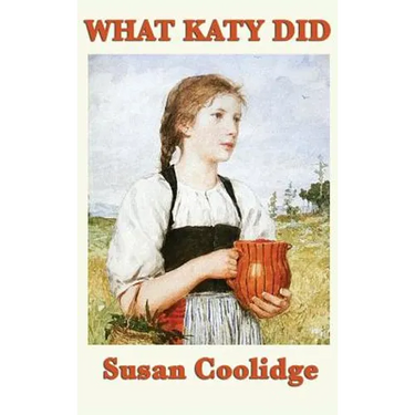 What Katy Did: A Classic Story of Courage and Growing Up