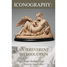 Iconography: An Irreverent Introduction