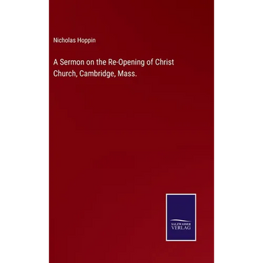 A Sermon on the Re-Opening of Christ Church, Cambridge, Mass.