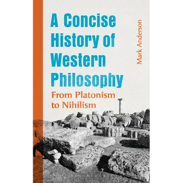 A Concise History of Western Philosophy: From Platonism to Nihilism