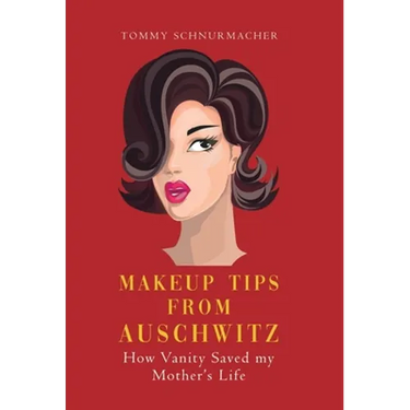 Makeup Tips from Auschwitz: How Vanity Saved my Mother's Life
