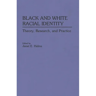 Black and White Racial Identity: Theory, Research, and Practice