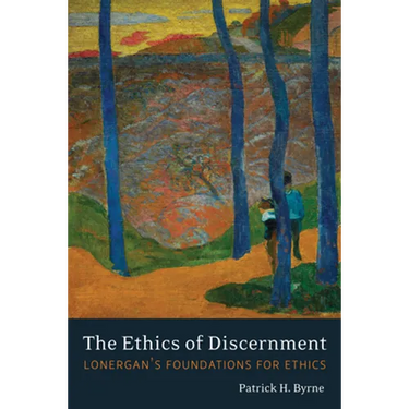 The Ethics of Discernment: Lonergan's Foundations for Ethics