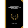 Johnson's Guide To Government Land Of The United States