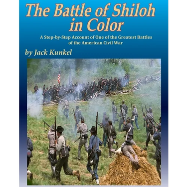 The Battle of Shiloh in Color: A Step-by-Step Account of One of the Greatest Battles of the Civil War