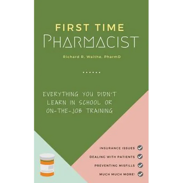 First Time Pharmacist: Everything you didn't learn in school or on-the-job training.