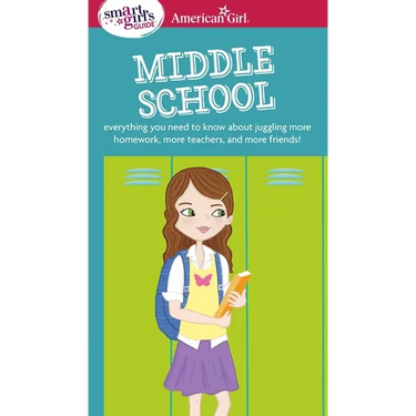 A Smart Girl's Guide: Middle School: Everything You Need to Know about Juggling More Homework, More Teachers, and More Friends!