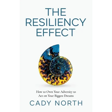 The Resiliency Effect: How to Own Your Adversity to Act on Your Biggest Dreams