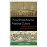 Precolonial African Material Culture: Combatting Stereotypes of Technological Backwardness