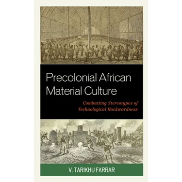 Precolonial African Material Culture: Combatting Stereotypes of Technological Backwardness