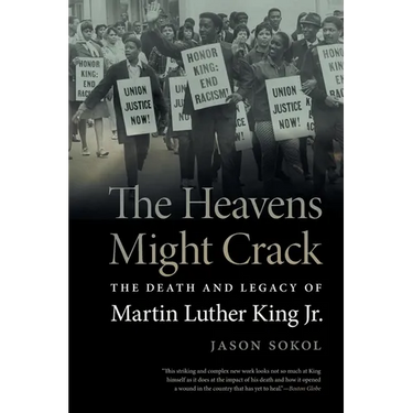 The Heavens Might Crack: The Death and Legacy of Martin Luther King Jr.