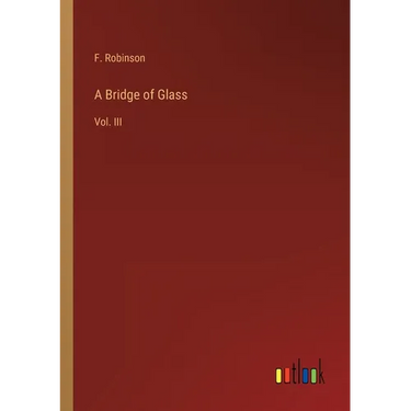 A Bridge of Glass: Vol. III