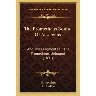 The Prometheus Bound Of Aeschylus: And The Fragments Of The Prometheus Unbound (1891)