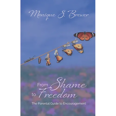 From Shame to Freedom: The Parental Guide to Encouragement