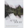 After Doubt: How to Question Your Faith Without Losing It