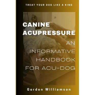 Canine Acupressures: An Informative Handbook for Acu-Dogs