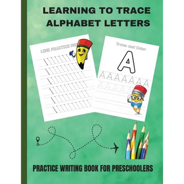 Learning to Trace Alphabet Letters: Practice Writing Book for Preschoolers