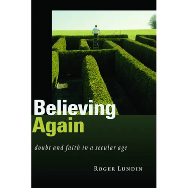 Believing Again: Doubt and Faith in a Secular Age