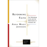 Reforming Faith: The Wittenberg Circle and the Reformation of Christian Life