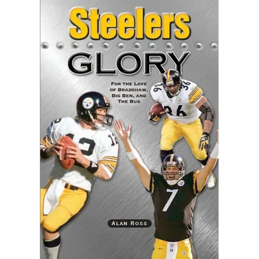 Steelers Glory: For the Love of Bradshaw, Big Ben and the Bus