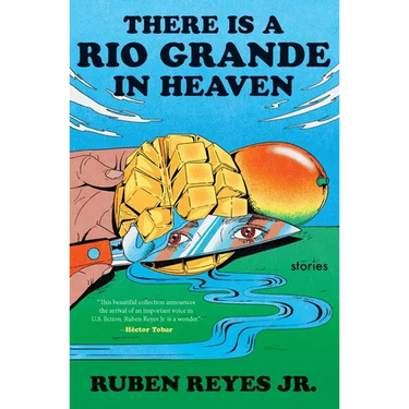 There Is a Rio Grande in Heaven: Stories