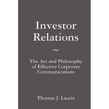 Investor Relations: The Art and Philosophy of Effective Corporate Communications