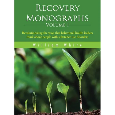 Recovery Monographs Volume I: Revolutionizing the ways that behavioral health leaders think about people with substance use disorders