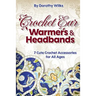 Crochet Ear Warmers and Headbands: 7 Cute Crochet Accessories for All Ages