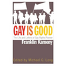 Gay Is Good: The Life and Letters of Gay Rights Pioneer Franklin Kameny
