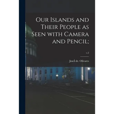 Our Islands and Their People as Seen With Camera and Pencil;; v.2
