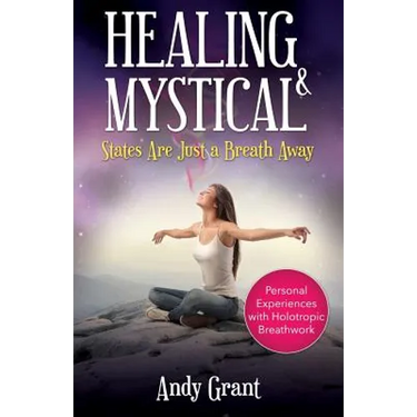 Healing & Mystical States Are Just a Breath Away: Personal Experiences with Holotropic Breathwork