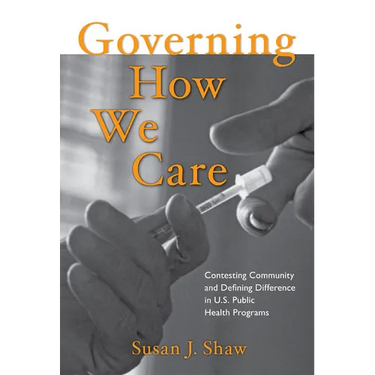 Governing How We Care: Contesting Community and Defining Difference in U.S. Public Health Programs