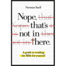 Nope, That's Not in There: A guide to reading the Bible for yourself