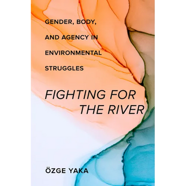 Fighting for the River: Gender, Body, and Agency in Environmental Struggles