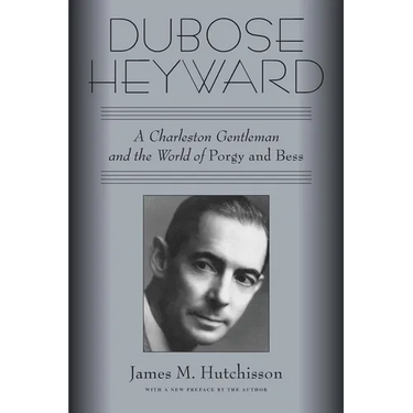 Dubose Heyward: A Charleston Gentleman and the World of Porgy and Bess