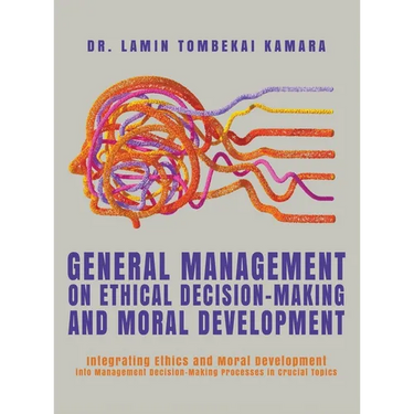 General Management On Ethical Decision-Making and Moral Development: Integrating Ethics and Moral Development into Management Decision-Making Processe
